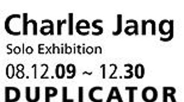 Duplicator : 찰스장展 - CHARLES JANG